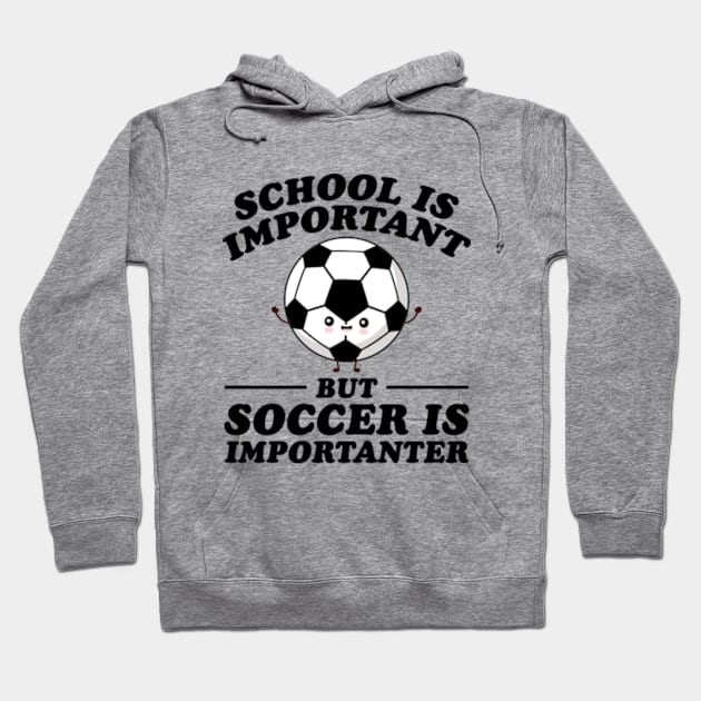 School Is Important But Soccer Is Importanter Hoodie by RiseInspired